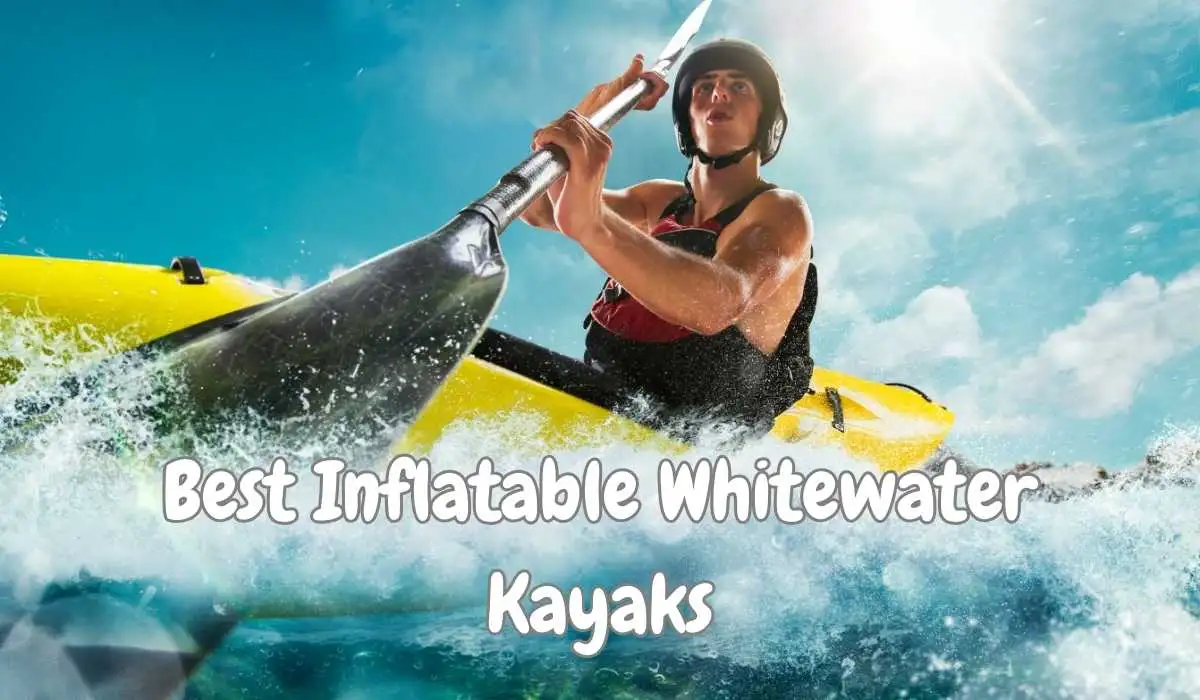 Best Inflatable Whitewater Kayaks