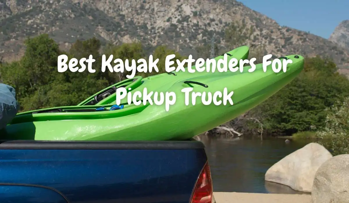 Best Kayak Extenders For Pickup Truck
