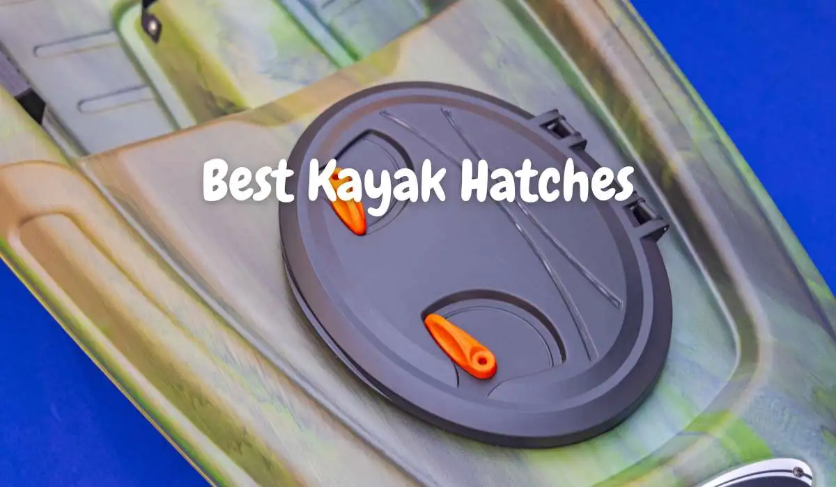 Best Kayak Hatches
