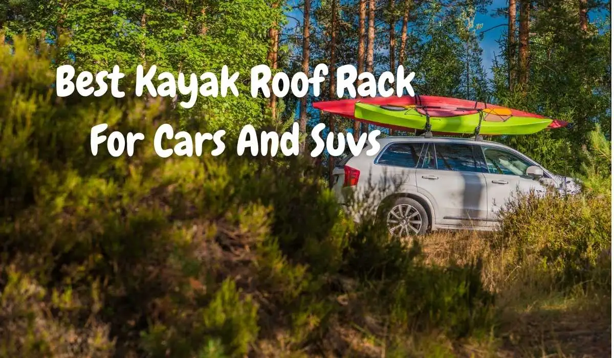 Best Kayak Roof Rack For Cars And Suvs
