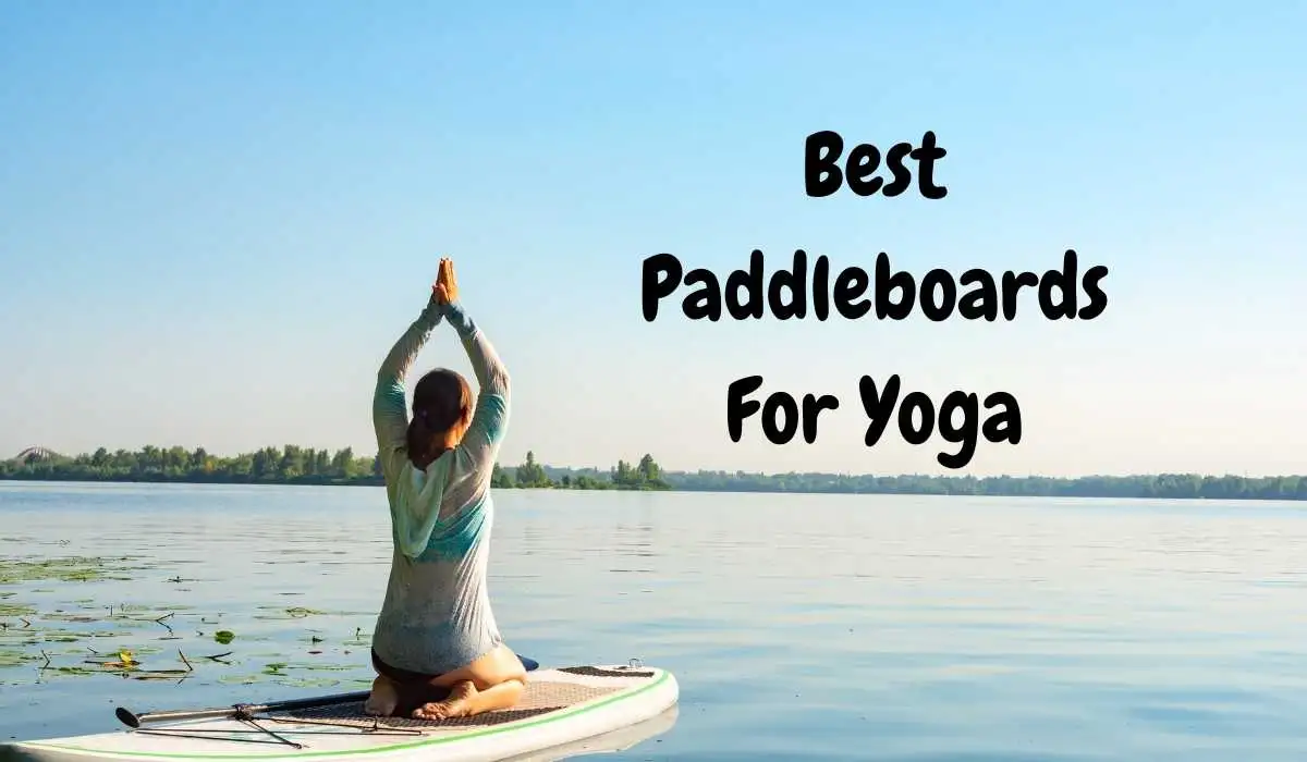 Best Paddleboards For Yoga
