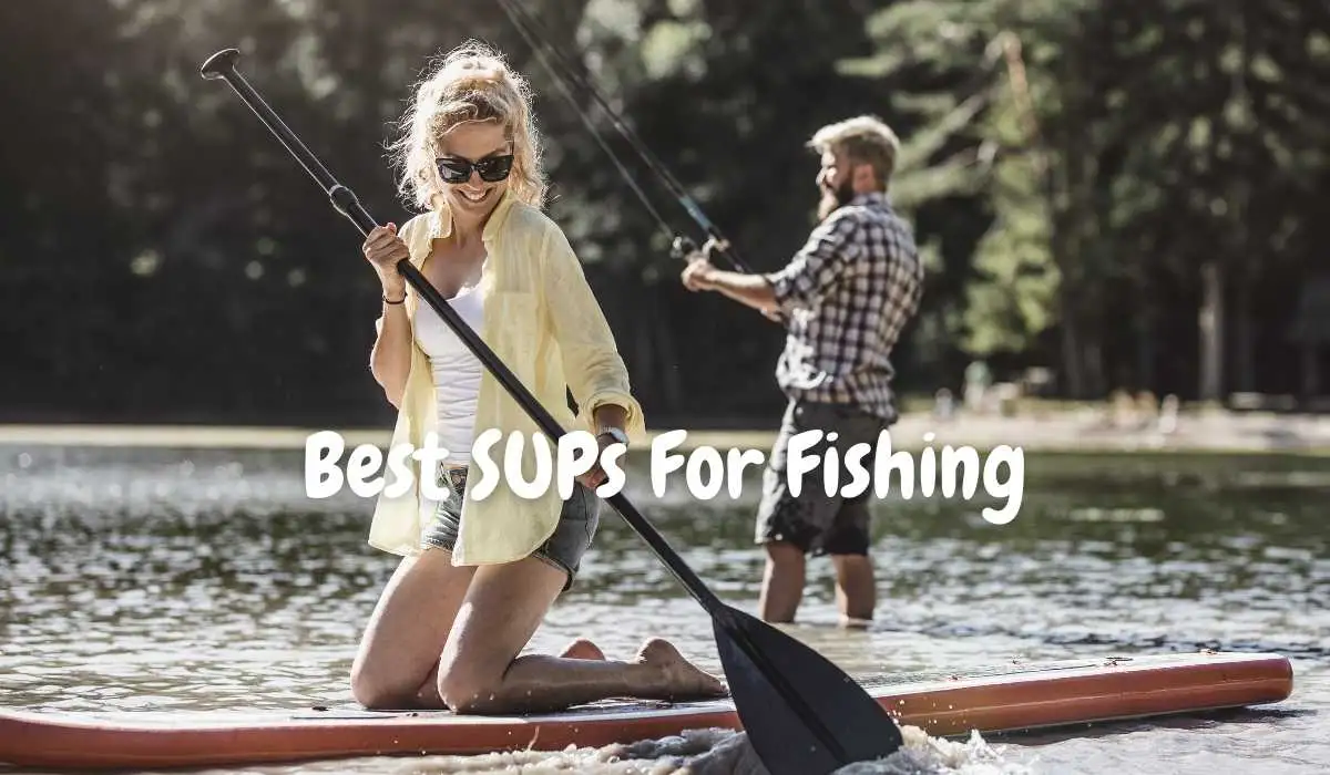 Best Stand Up Paddleboards For Fishing