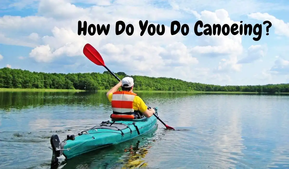 How Do You Do Canoeing