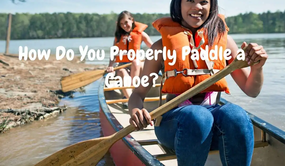 How Do You Properly Paddle a Canoe