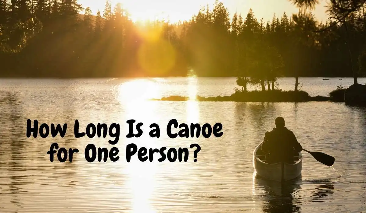 How Long Is a Canoe for One Person