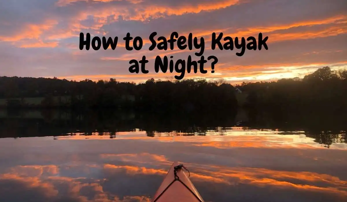 How to Safely Kayak at Night