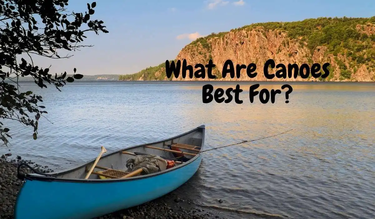 What Are Canoes Best For