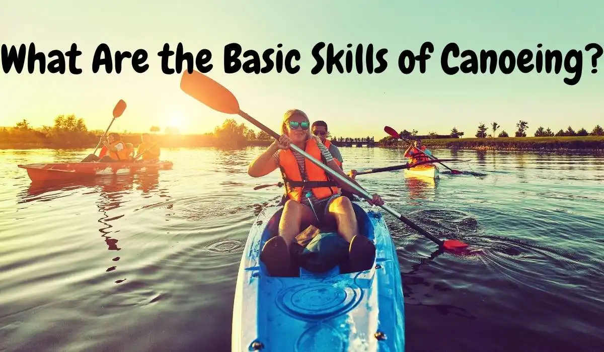 What Are the Basic Skills of Canoeing