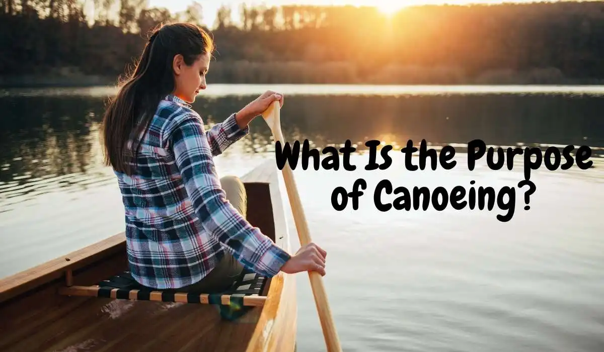 What Is the Purpose of Canoeing