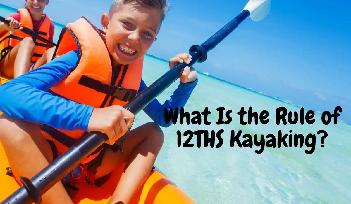 What Is the Rule of 12THS Kayaking