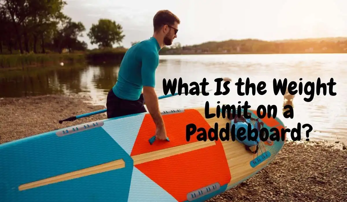 What Is the Weight Limit on a Paddleboard